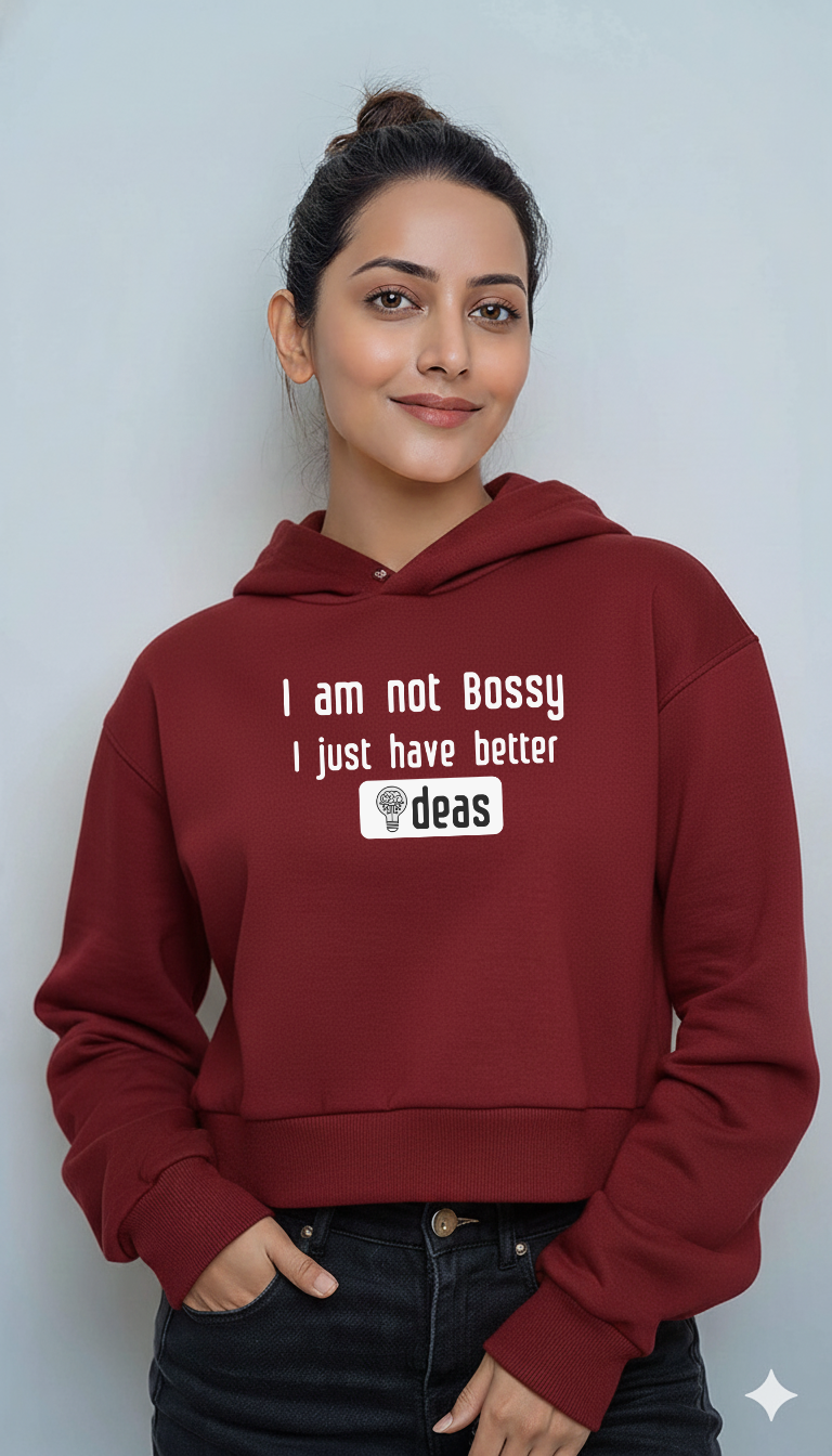 I Am Not Bossy, I Just Have Better Ideas – Women’s Crop Hoodie | Storeily Winter Collection