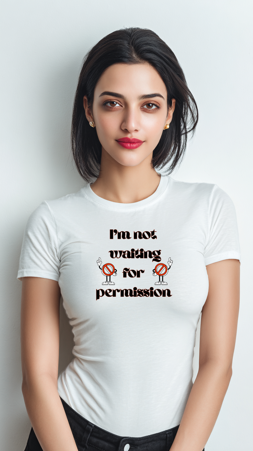 I Am Not Waiting for Permission Women’s Cotton T-Shirt
