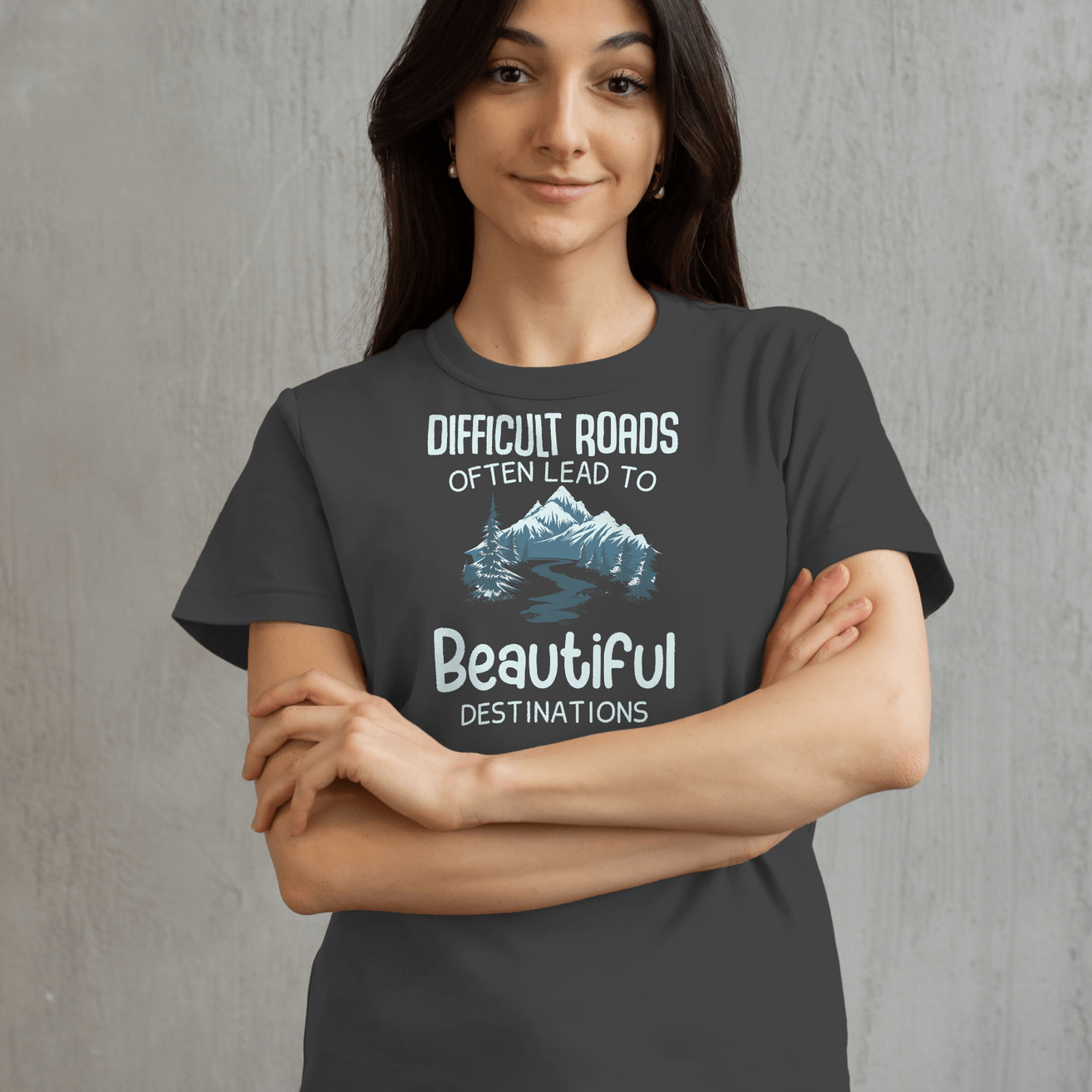 Difficult Roads Often Lead to Beautiful Destinations - Women's Inspirational T-Shirt